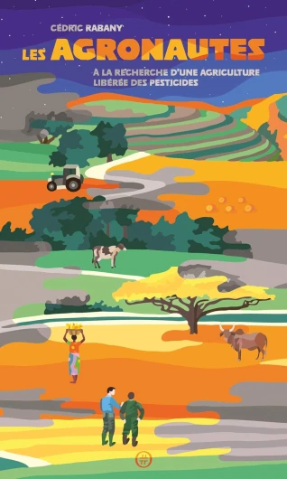 Les Agronautes: A la recherche d'une agriculture libérée des pesticides (Le poing sur la table)