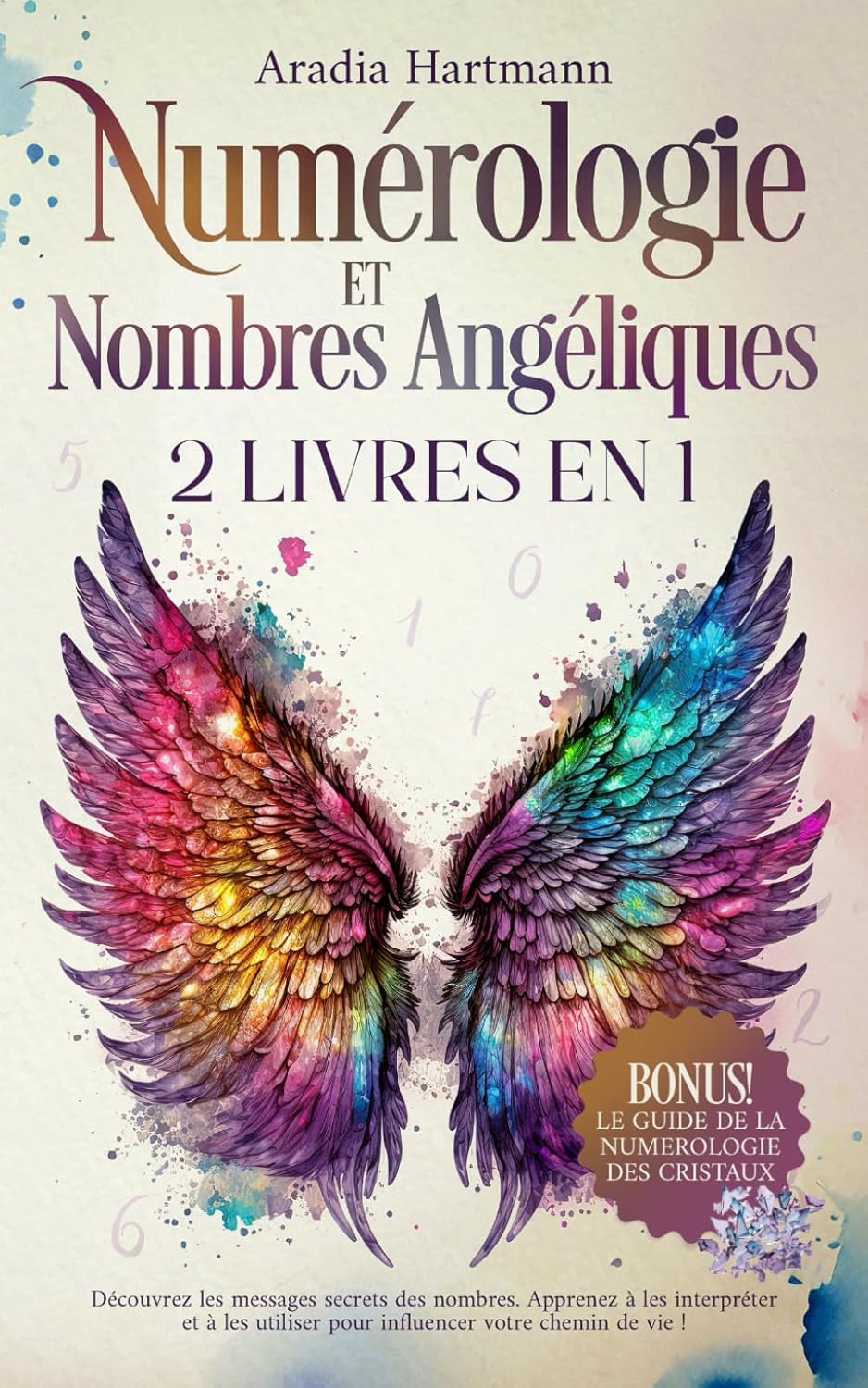 Numérologie et Nombres Angéliques: 2 livres en 1 - Découvrez les messages secrets des nombres - Apprenez à les interpréter et à les utiliser pour influencer votre chemin de vie!