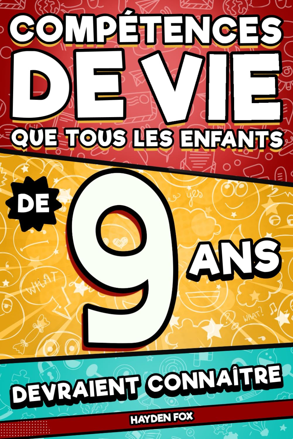 Compétences de vie que tous les enfants de 9 ans devraient connaître: Un livre incontournable pour les préadolescents et préadolescentes afin de réussir, être en bonne santé et heureux