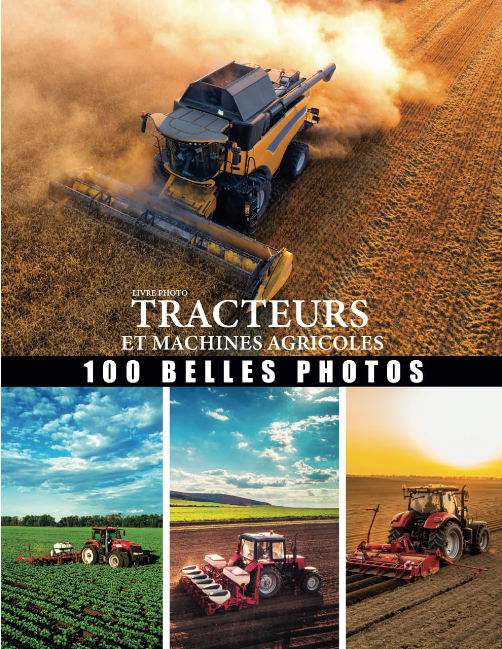 Livre photo tracteures et machines agricoles: Grand collection engin agriculture- belles photo consacrè au tracteur- moissonneuse-batteuse, Le .. - pour les personnes passionné par l'agricultur
