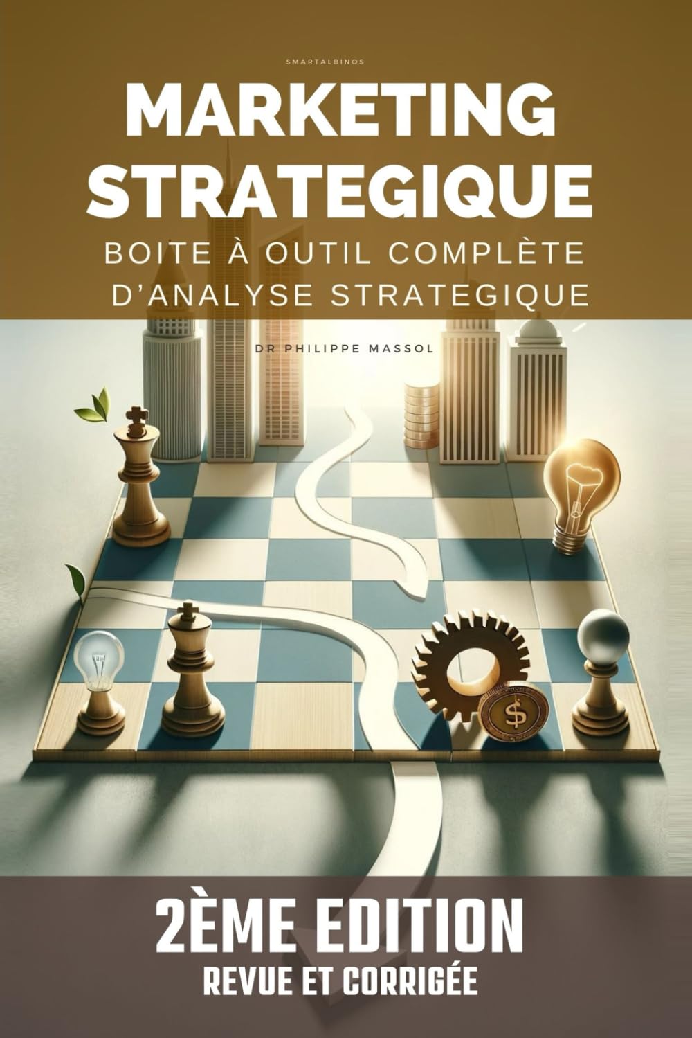 Marketing Stratégique : boite à outil complète d'audit stratégique: Les grands classiques de l'analyse sans compromis mais enfin compréhensibles de tous