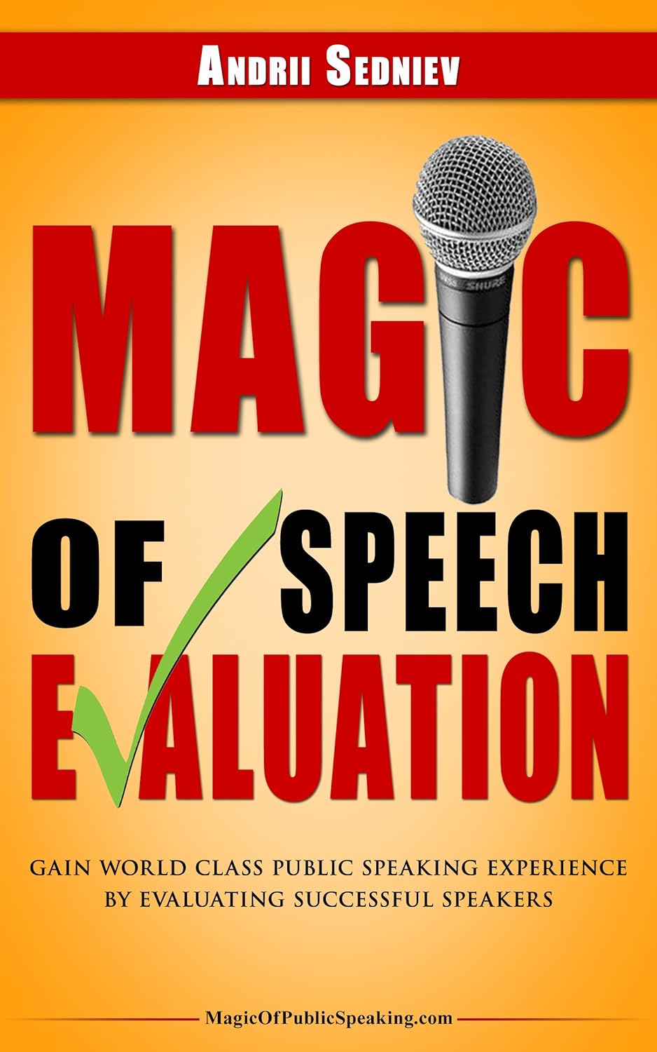 Magic of Speech Evaluation: Gain World Class Public Speaking Experience by Evaluating Successful Speakers (English Edition)