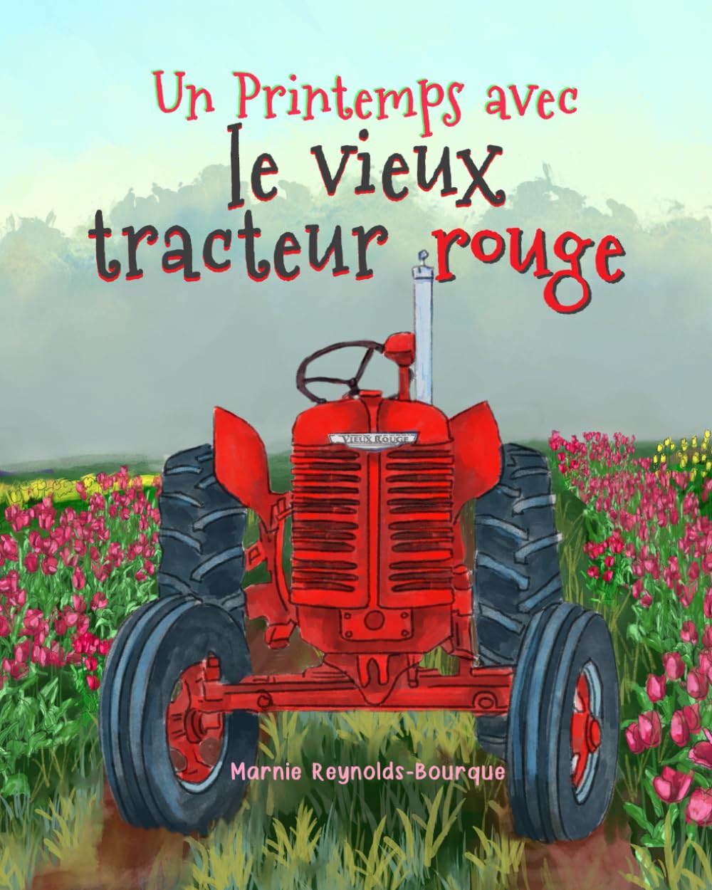 Le Printemps du vieux tracteur rouge: Dans ce livre, tu découvriras tout sur l'entretien des tracteurs et sur la saison des tulipes à la ferme !