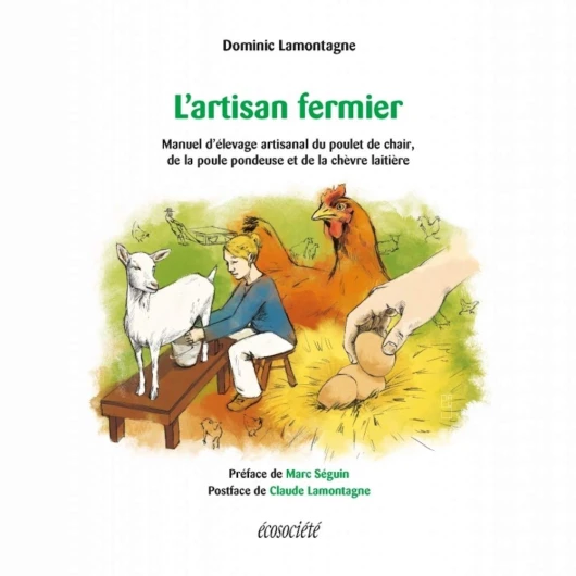 L'artisan fermier: Manuel d'élevage artisanal du poulet de chair, de la poule pondeuse et de la chèvre laitière