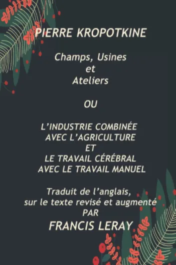 Champs, Usines et Ateliers: OU L’INDUSTRIE COMBINÉE AVEC L’AGRICULTURE ET LE TRAVAIL CÉRÉBRAL AVEC LE TRAVAIL MANUEL
