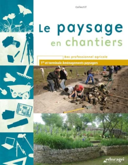 Le paysage en chantiers 1re et Tle aménagements paysagers Bac pro agricole