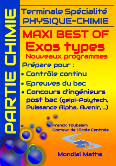 Terminale Spécialité PHYSIQUE-CHIMIE MAXI BEST OF EXOS TYPES (Nouveaux programmes) - PARTIE CHIMIE: Prépare pour : Contrôle continu (Bac) Concours .. - Puissance Alpha, Advance, Avenir...)