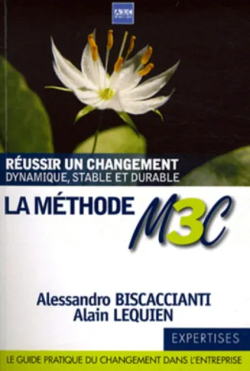 La méthode M3C - Réussir un changement dynamique, stable et durable - Le guide pratique du changement dans l'entreprise.