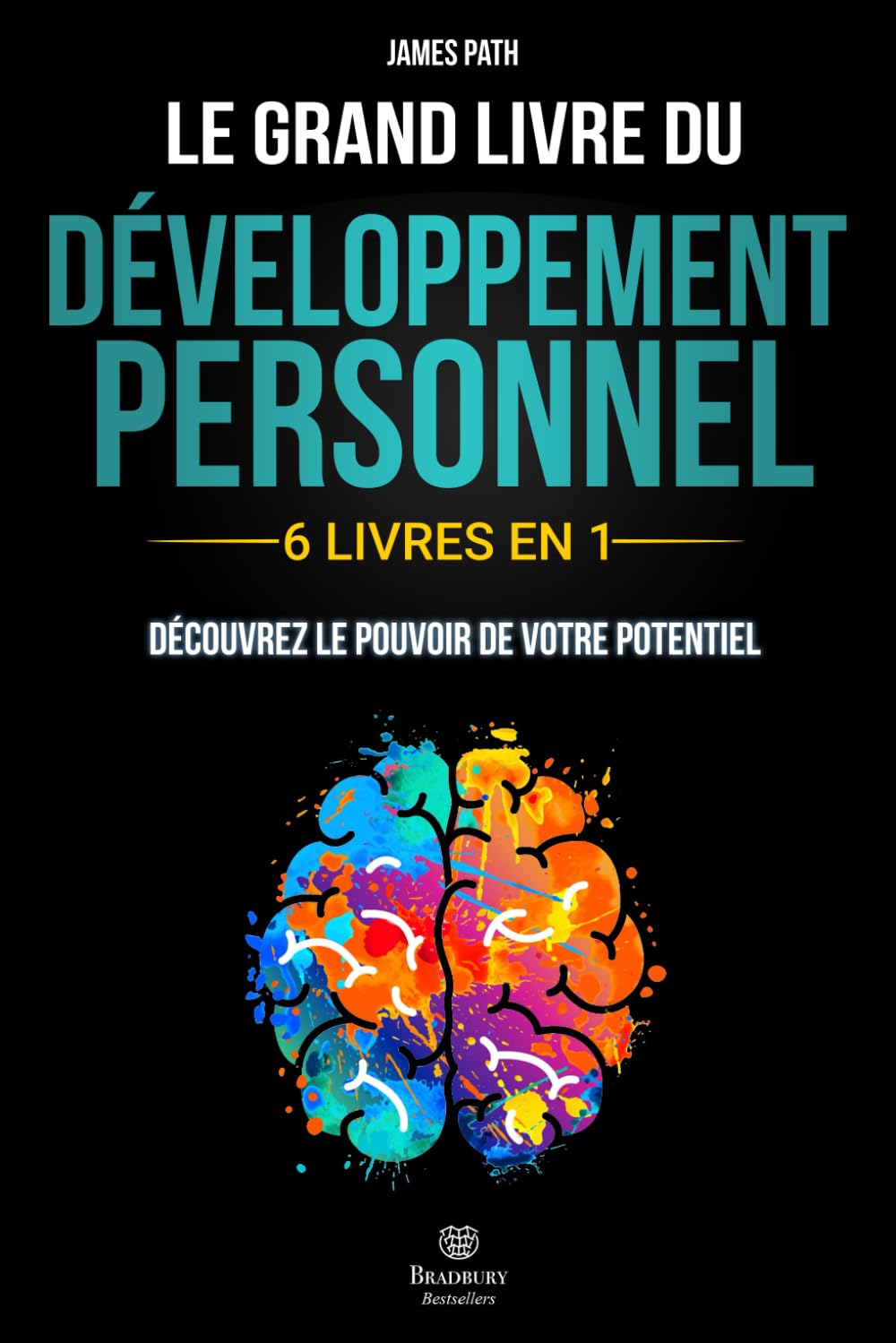 Le Grand Livre du DÉVELOPPEMENT PERSONNEL: - 6 LIVRES EN 1 - : Explorez Toutes les Clés du Développement Personnel, Découvrez Comment Libérer votre Potentiel et Améliorer votre Vie.
