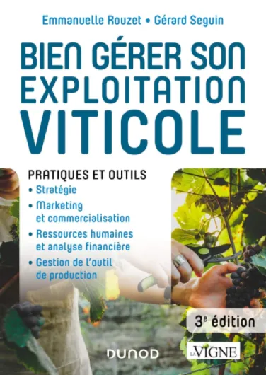 Bien gérer son exploitation viticole - 3e éd.: Pratiques et outils
