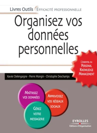 Organisez vos données personnelles: L'essentiel du Personal Knowledge Management: L'essentiel du Personal Knowledge Management - Maîtrisez vos données - .. - Outils - Efficacité professionnelle)